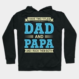 I Have Two Titles Dad And Papa Funny Fathers Day Gift Daddy Hoodie